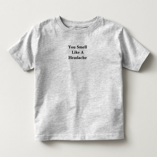 T-shirt Pour Les Tous Petits Vous Sentez Comme Un Mal De Tête (Devant)