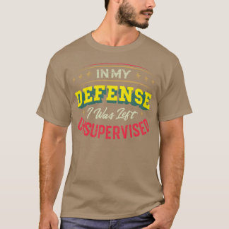 T-shirt Pour ma défense, j'ai été laissé sans surveillance