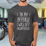 T-shirt Pour ma défense, je n'ai pas été supervisé, c'étai<br><div class="desc">Dans ma défense,  j'ai été laissé sans surveillance drôle d'excuse t-shirt © 2018 Kymberli Designs - Tous droits réservés</div>