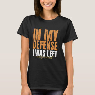 T-shirt Pour ma défense, j'étais laissé sans surveillance