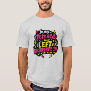 T-shirt Pour ma défense, j'étais laissé sans surveillance,