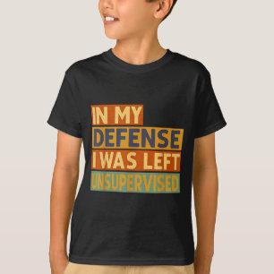 T-shirt Pour ma défense, j'étais laissé sans surveillance 