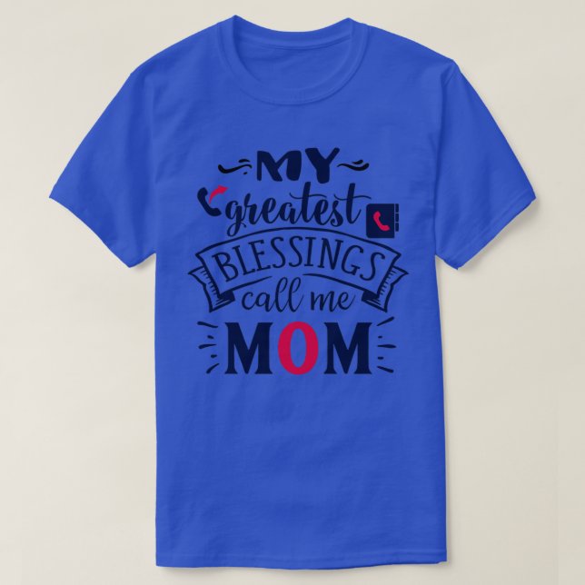 T-shirt Pour MamanMes plus grandes bénédictions Appelez-Mo (Design devant)