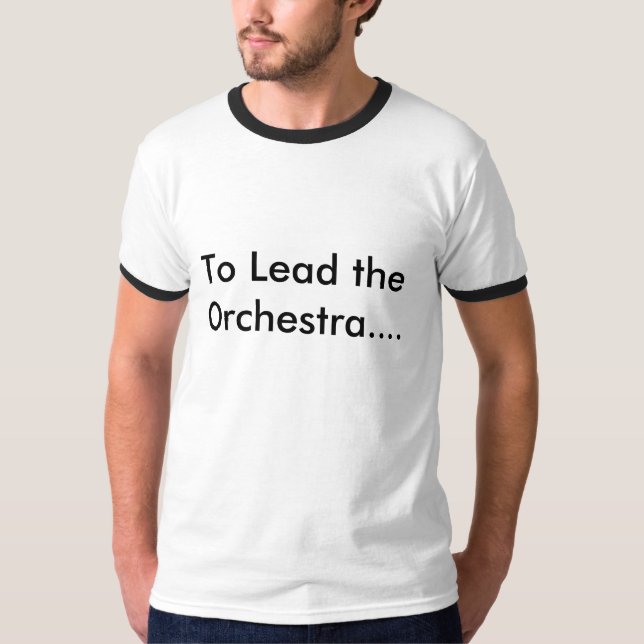 T-shirt Pour mener l'orchestre…. (Devant)