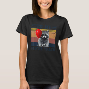 T-shirt Pour moi, tu es une poubelle Raton laveur drôle Vi