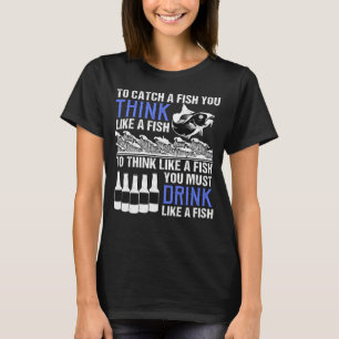 T-shirt Pour Penser Comme Un Poisson, Il Faut Boire Comme