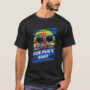 T-shirt Pour Pugs Sake Bulldog Néerlandais Animal Pun Prop