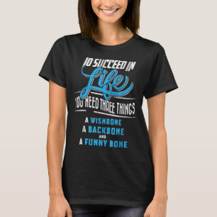 T-shirt Pour Réussir Dans La Vie Vous Avez Besoin De Trois