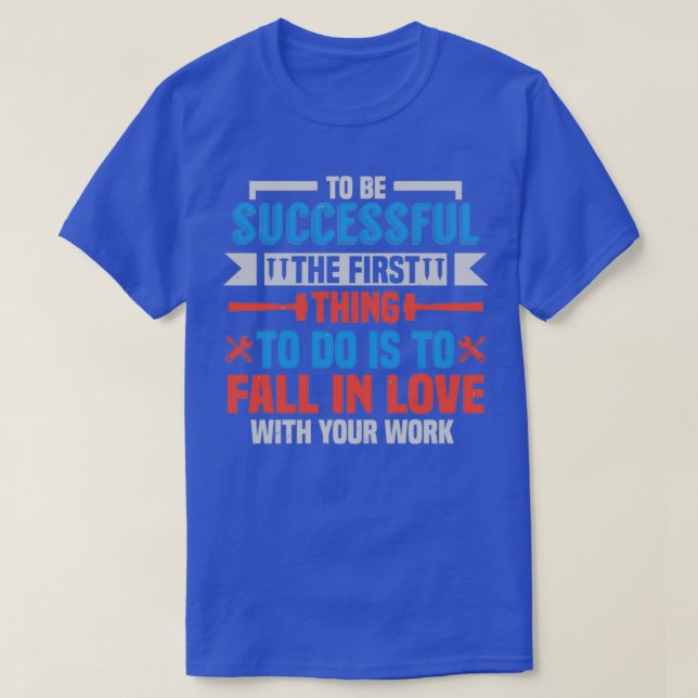 T-shirt Pour réussir tomber amoureux de votre travail (2) (Design devant)