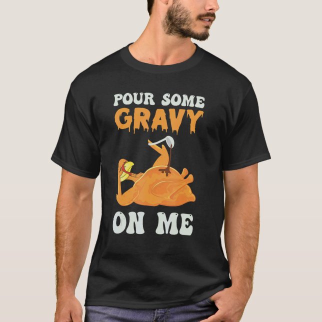 T-shirt Pour Some Gravy On Me   Thanksgiving Turkey Day Ho (Devant)