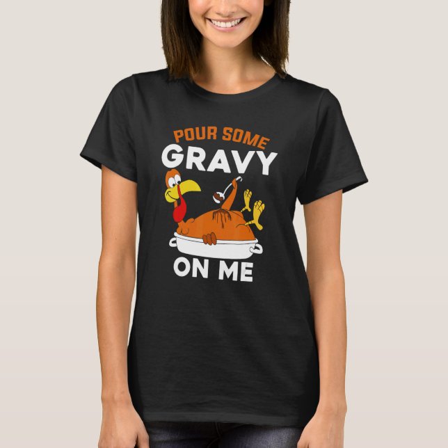 T-shirt Pour Some Gravy On Me     Turkey Thanksgiving (Devant)