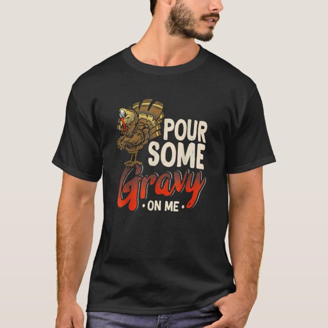 T-shirt Pour Some Gravy On Me  Turkey Thanksgiving Day (Devant)