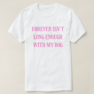T-shirt Pour Toujours N'est Pas Assez Avec Mon Chien - Émo