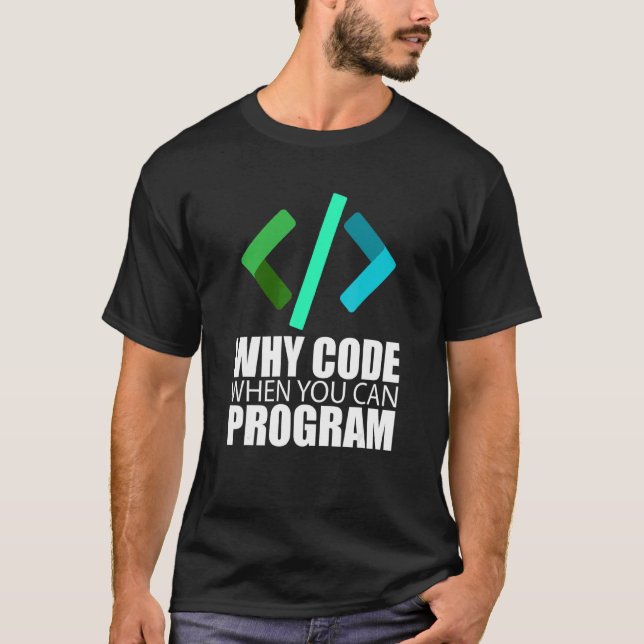 T-shirt Pourquoi Code Quand Vous Pouvez Programmer Coder E (Devant)