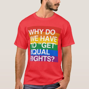 T-SHIRT POURQUOI DEVONS-NOUS OBTENIR L'ÉGALITÉ DES DROIT