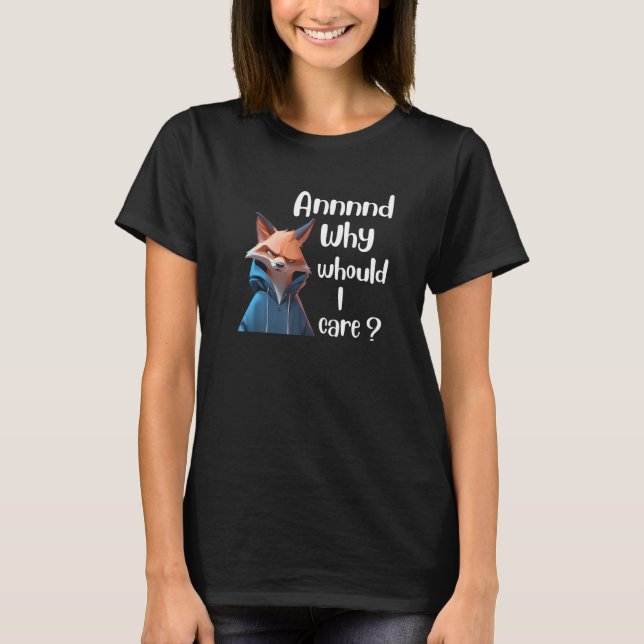 T-shirt Pourquoi devrais-je m'intéresser à Fox Sarcastique (Devant)