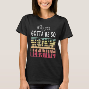 T-SHIRT POURQUOI DOIS-TU ÊTRE SI GRAM NÉGATIF - BACTÉRIES