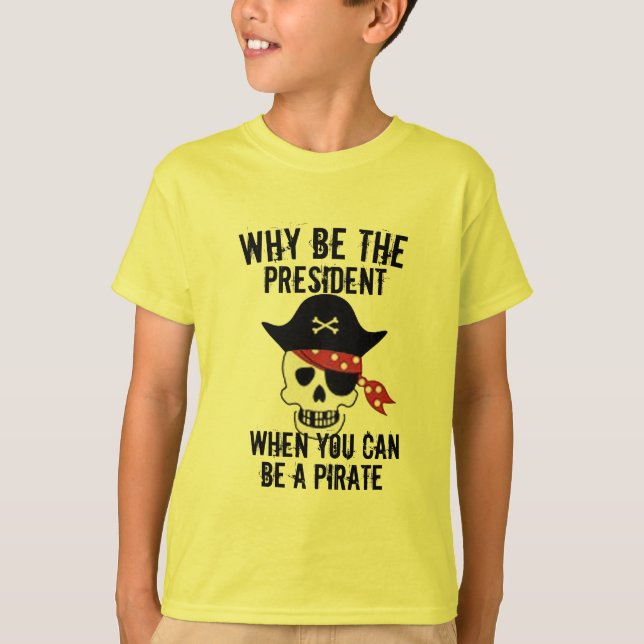T-shirt Pourquoi être la chemise du président, le pirate d (Devant)