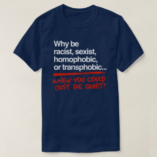 T-shirt Pourquoi être raciste alors que vous pourriez être