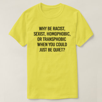 T-shirt Pourquoi être raciste alors que vous pourriez être