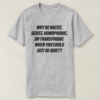 T-shirt Pourquoi être raciste alors que vous pourriez être