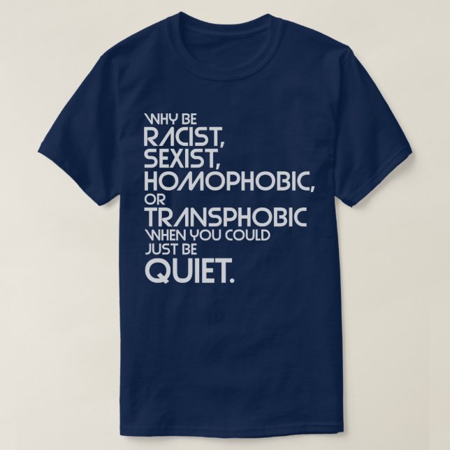 T-shirt Pourquoi être raciste sexiste homophobe ou transph (Design devant)