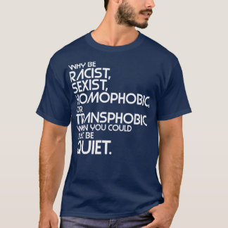 T-shirt Pourquoi être raciste sexiste homophobe ou transph