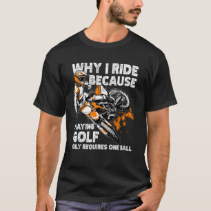 T-shirt Pourquoi Je Fais Du Vélo Dirt Parce Que Le Golf Ne