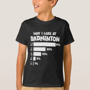 T-shirt Pourquoi je perds au badminton Excuses drôles Shut