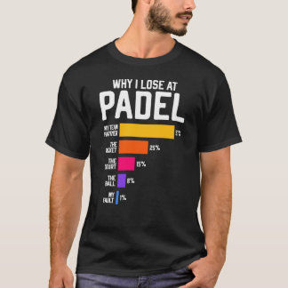 T-shirt Pourquoi je perds au Padel Blague drôle pour le je