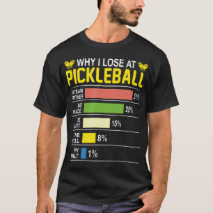 T-shirt Pourquoi je perds au Pickleball Drôle Pickle Ball