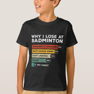 T-shirt Pourquoi je perds chez Badminton Funny
