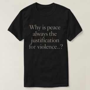 T-shirt Pourquoi la paix est-elle toujours la justificatio