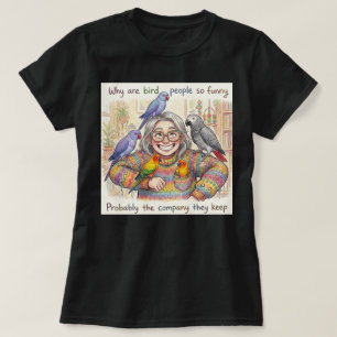 T-shirt Pourquoi les gens oiseaux sont-ils si drôles Mimi?