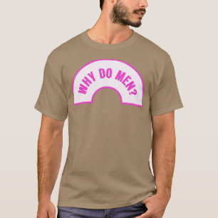 T-shirt Pourquoi les hommes amusent-ils le mème féministe 