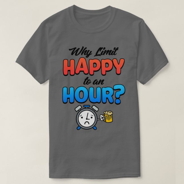 T-shirt Pourquoi Limiter Heureux À Une Heure Cadeaux De Ba (Design devant)