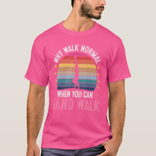 T-shirt Pourquoi Marcher Normalement Quand Vous Pouvez Mai