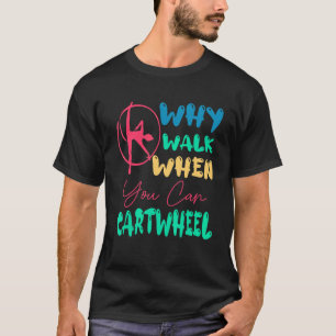 T-shirt Pourquoi Marcher Quand Vous Pouvez Cartwheel Cool 