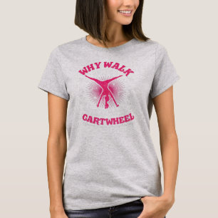 T-shirt Pourquoi Marcher Quand Vous Pouvez Cartwheel Drôle