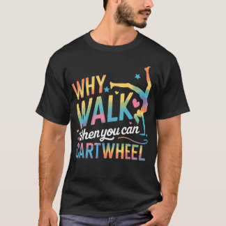 T-shirt Pourquoi marcher quand vous pouvez faire la roue G