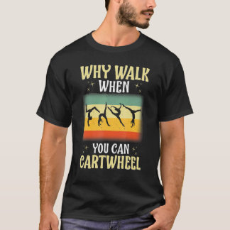 T-shirt Pourquoi marcher quand vous pouvez faire la roue G