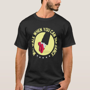 T-shirt Pourquoi Marcher Quand Vous Pouvez Toucher La Dans