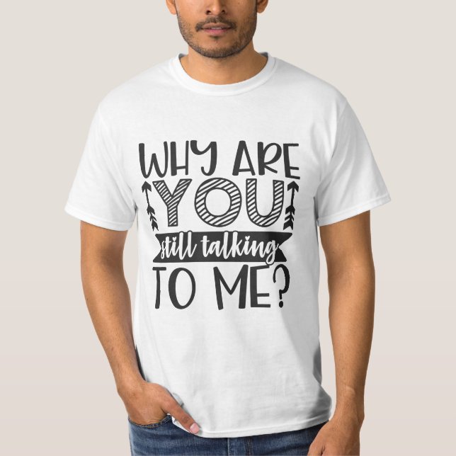 T-shirt Pourquoi Me Parles-Tu Toujours ? (Devant)