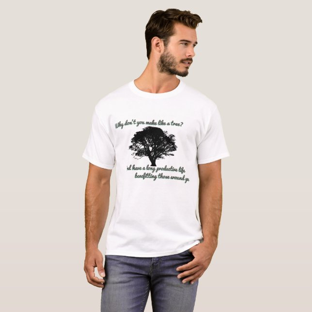 T-shirt Pourquoi ne faites-vous pas comme un arbre ? (Devant entier)