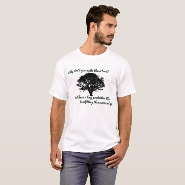 T-shirt Pourquoi ne faites-vous pas comme un arbre ? (Devant entier)