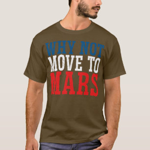 T-shirt Pourquoi ne pas déménager sur Mars Cool Science Sp