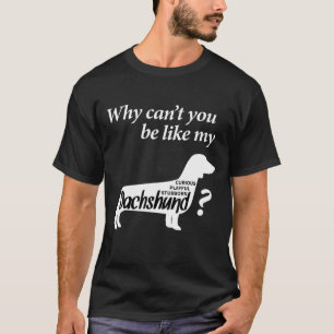 T-shirt Pourquoi Ne Peux-Tu Pas Être Comme Mon Dachshund