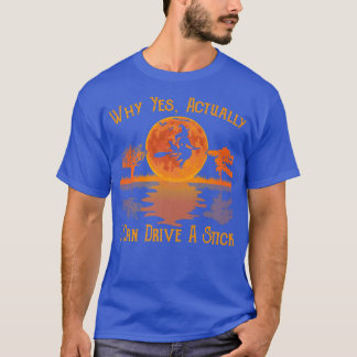 T-shirt Pourquoi Oui En Fait Je Peux Conduire Un Bâton