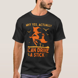 T-shirt Pourquoi Oui En Fait Je Peux Conduire Un Bâton