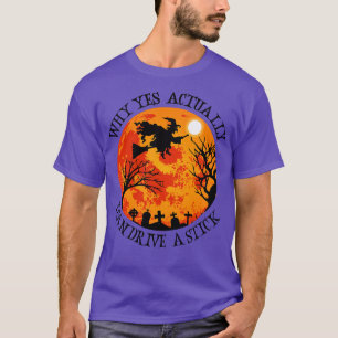 T-shirt Pourquoi Oui En Fait Je Peux Conduire Un Bâton 2